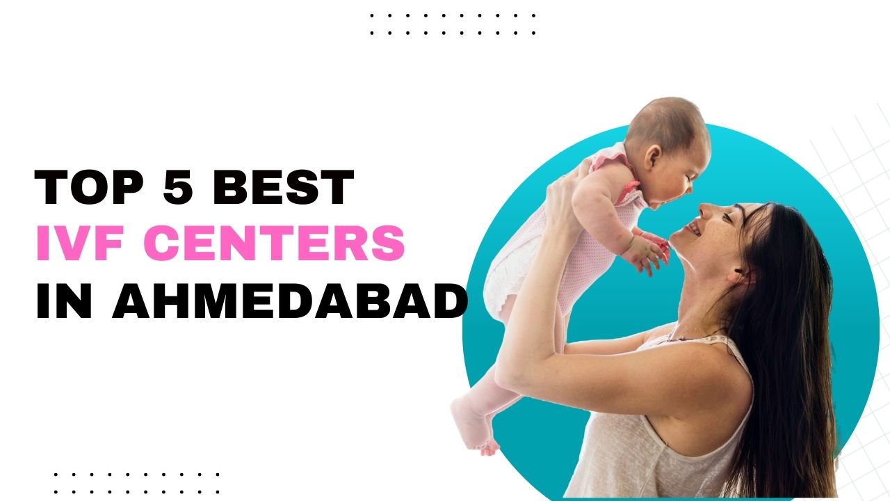 Top 5 Best IVF Centers in Ahmedabad